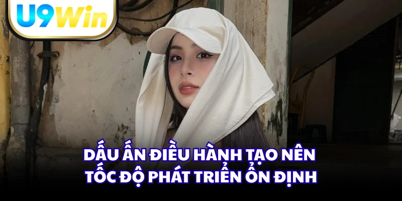 Dấu ấn điều hành tạo nên tốc độ phát triển ổn định 