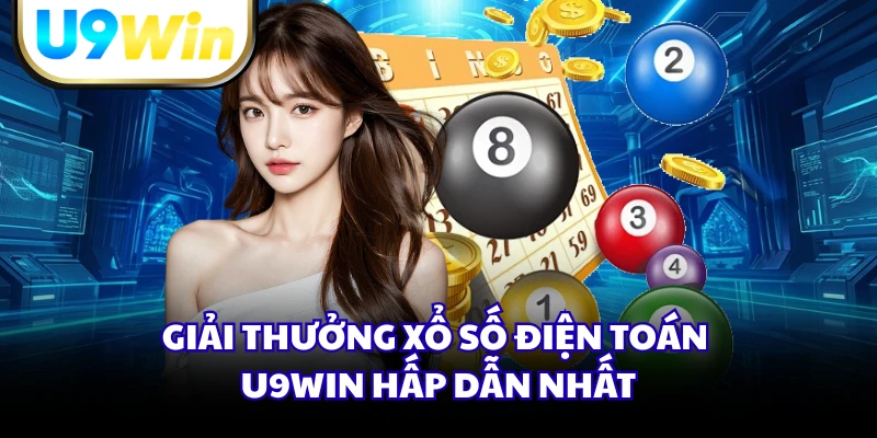 Giải thưởng xổ số điện toán U9WIN hấp dẫn nhất