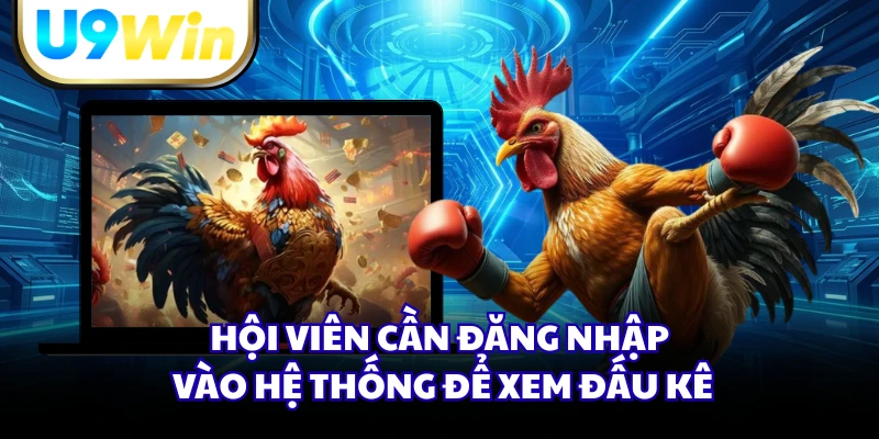 Hội viên cần đăng nhập vào hệ thống để xem đấu kê