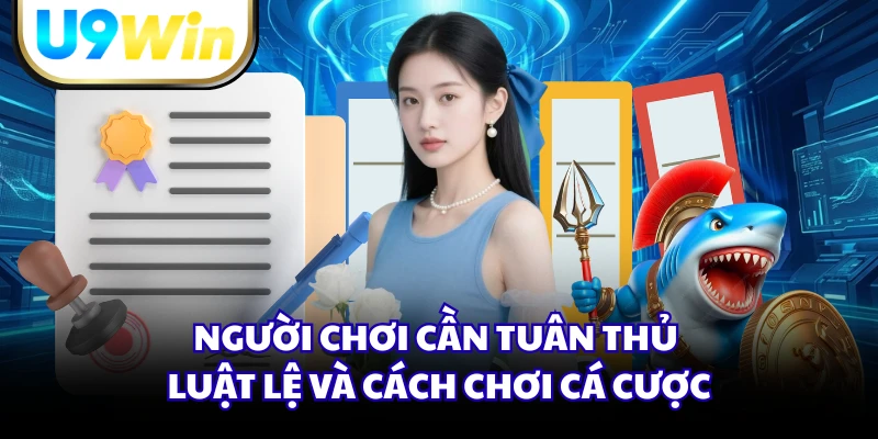 Người chơi cần tuân thủ luật lệ và cách chơi cá cược