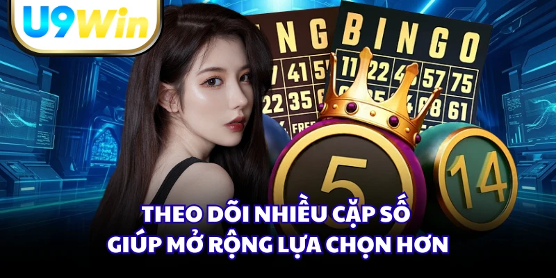 Theo dõi nhiều cặp số giúp mở rộng lựa chọn hơn