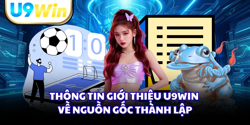 Thông tin giới thiệu U9WIN về nguồn gốc thành lập