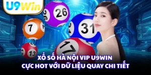 Xổ Số Hà Nội Vip U9WIN Cực Hot Với Dữ Liệu Quay Chi Tiết