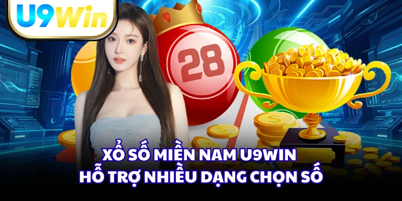 Xổ số miền Nam U9WIN hỗ trợ nhiều dạng chọn số